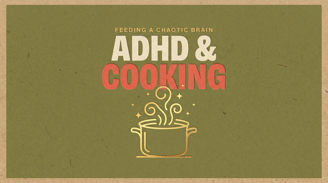 ADHD and cooking, feeding a chaotic brain, Living Neurodivergent guide