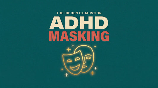 ADHD masking and the hidden exhaustion, Living Neurodivergent guide