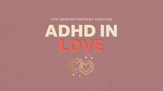 ADHD and relationships for neurodivergent couples, Living Neurodivergent guide