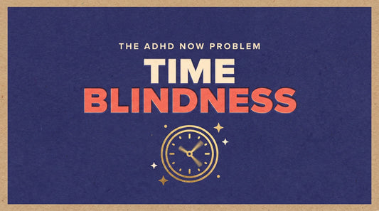 ADHD time blindness, now versus not-now, Living Neurodivergent guide