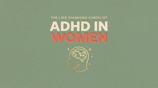 ADHD in women, the late-diagnosis checklist, Living Neurodivergent guide
