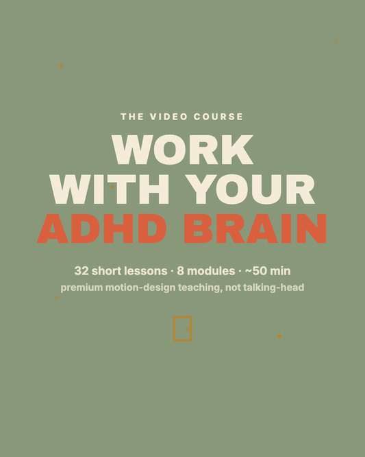 Work With Your ADHD Brain — the video course, 32 lessons, 8 modules